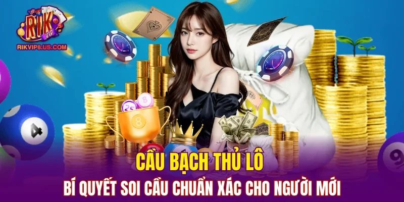 Cầu bạch thủ lô tại RIKVIP