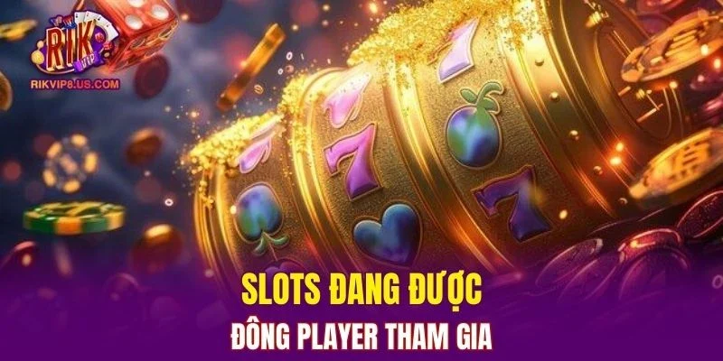 Giới thiệu về tựa game slots tại RIKVIP